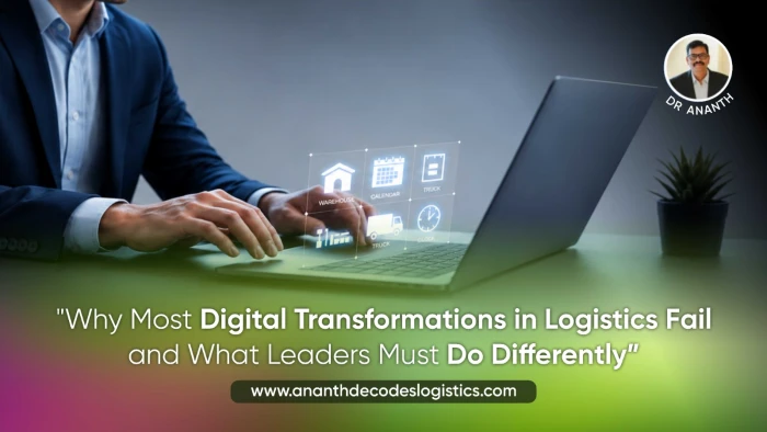 Why Most Digital Transformations in Logistics Fail  And What Leaders Must Do Differently